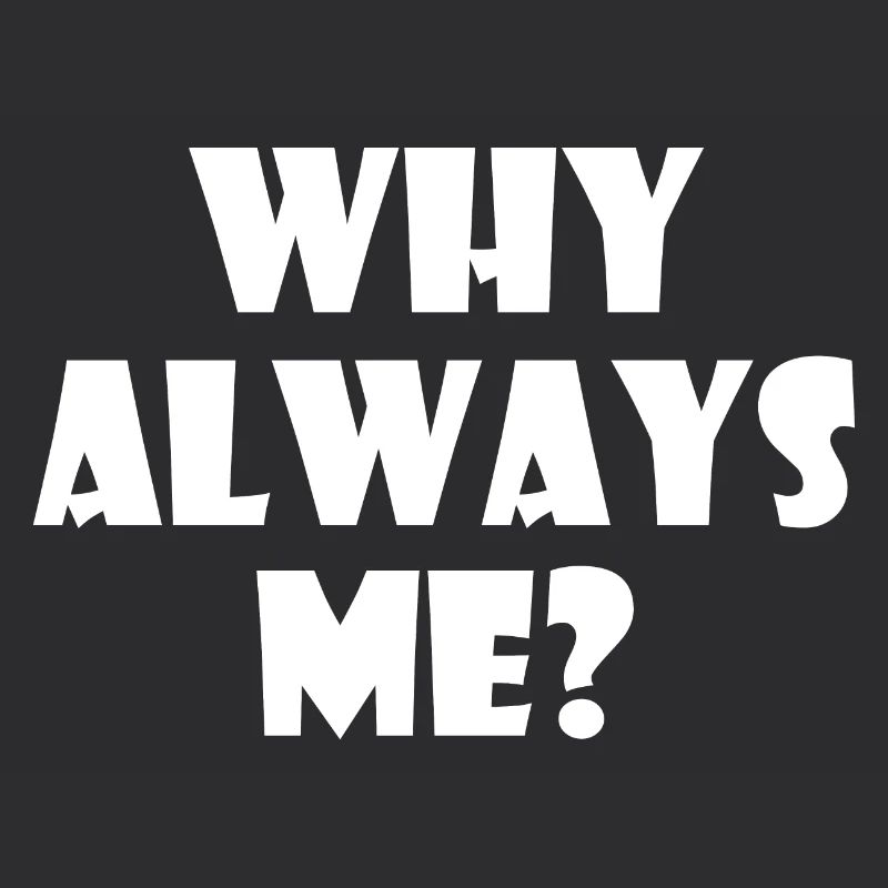 Why always me