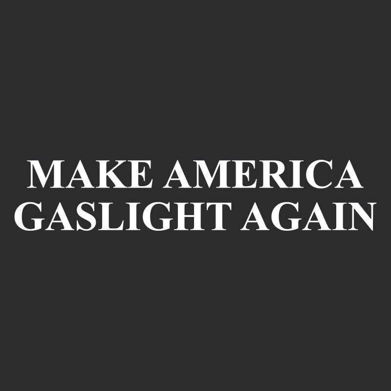 Make America Gaslight Again