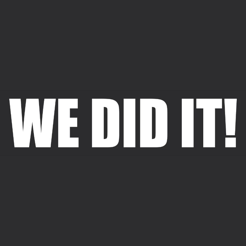 We did it