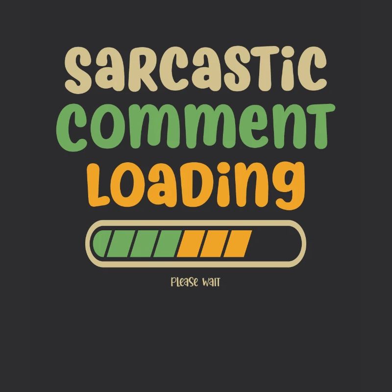 Sarcastic comment loading - please wait