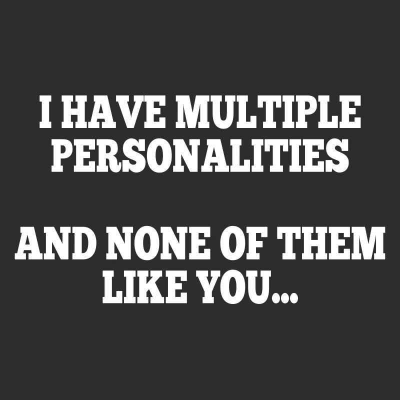 i have multiple personalities I