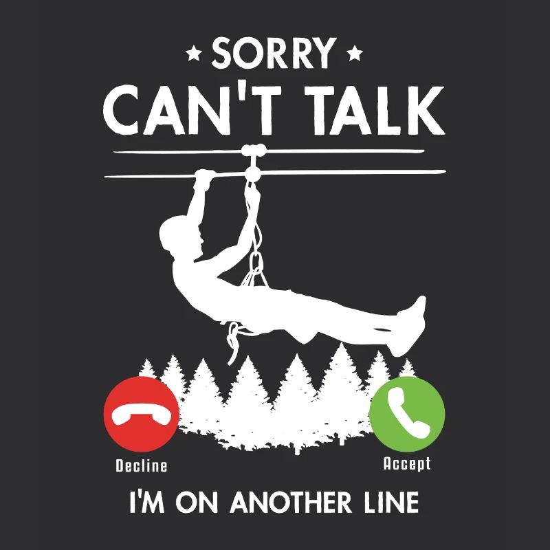 Sorry Can't Talk I'm On Another Line Ziplining
