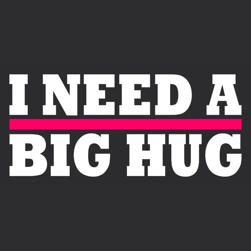 I need a big hug