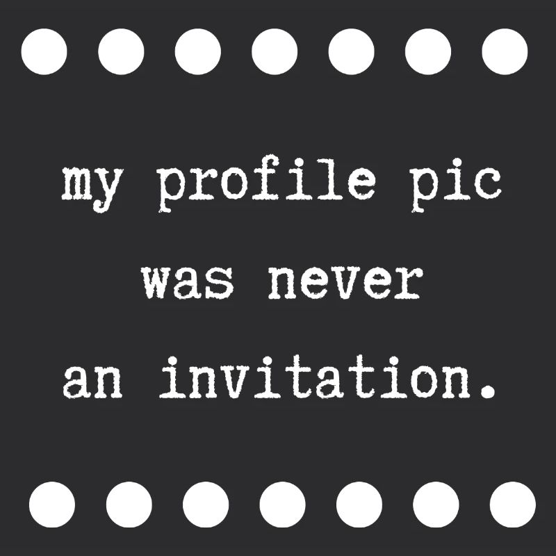 My profile pic was never an invitation 2