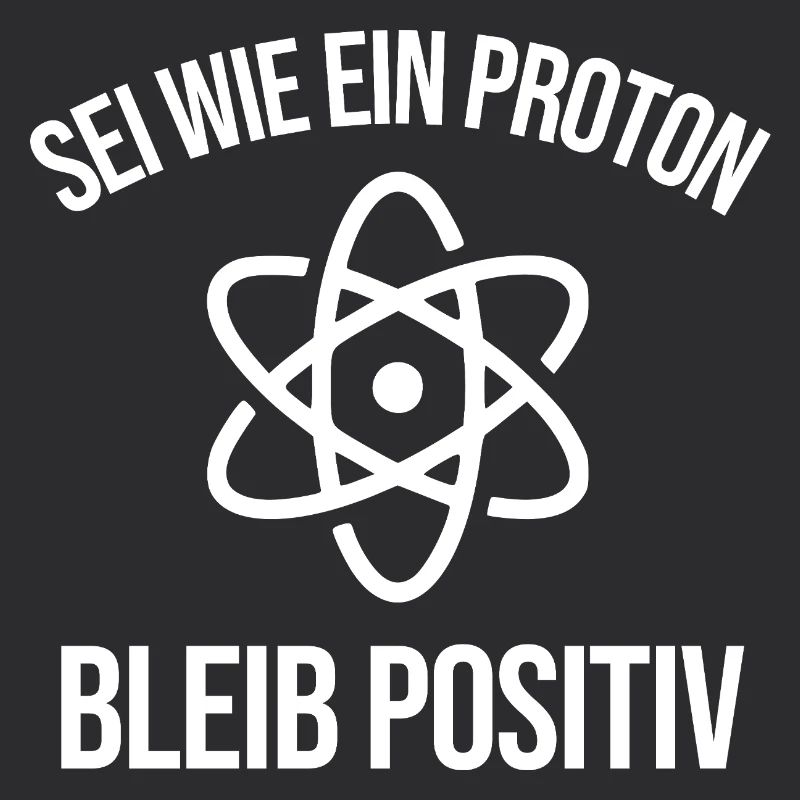 Physik Witz Sei Wie EIN Proton Bleib Positiv 