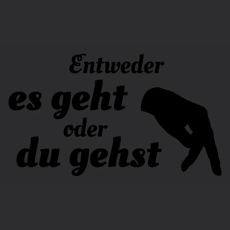 Entweder es geht oder du gehst