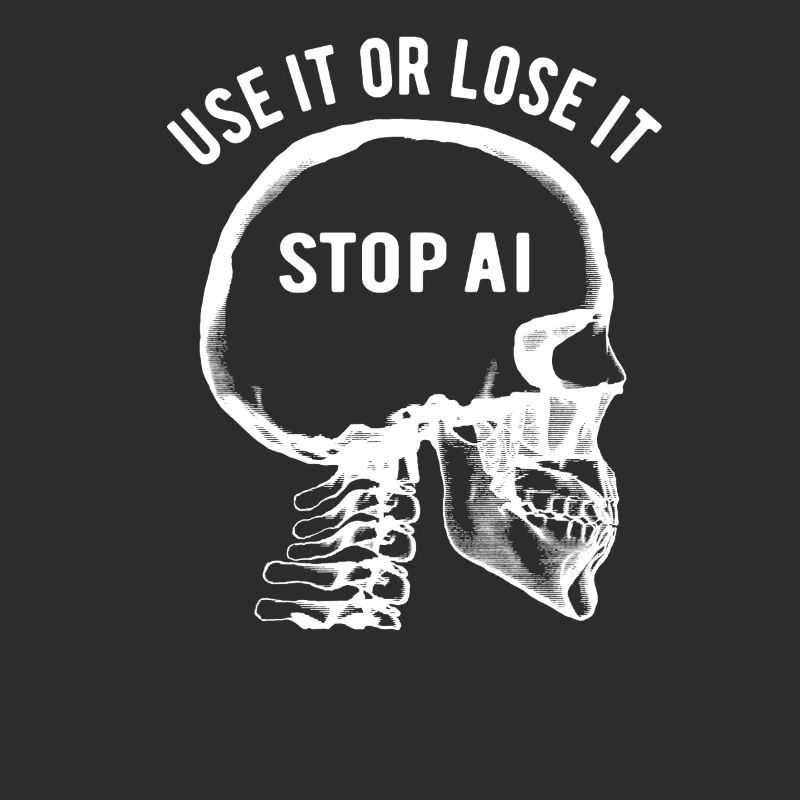 Use it or lose it, Artificial Intelligence, Stop AI