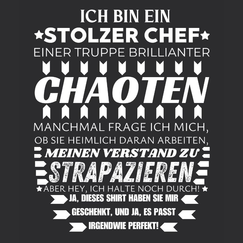 ICH BIN EIN STOLZER CHEF BRILLIANTER CHAOTEN TEAM