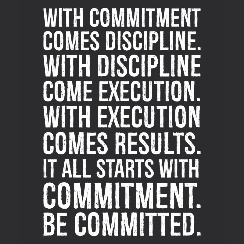 with commitment comes discipline with discipline