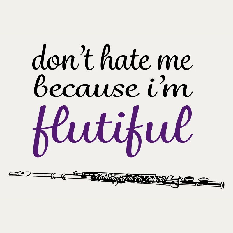 don't hate me because i'm flutiful