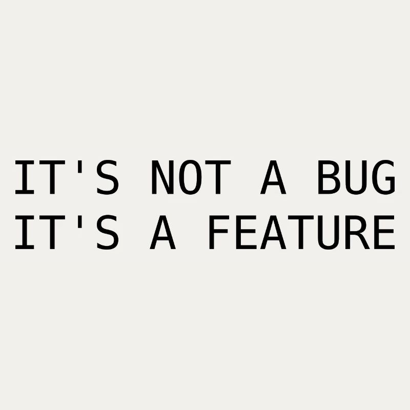 It's not a bug, its a feature