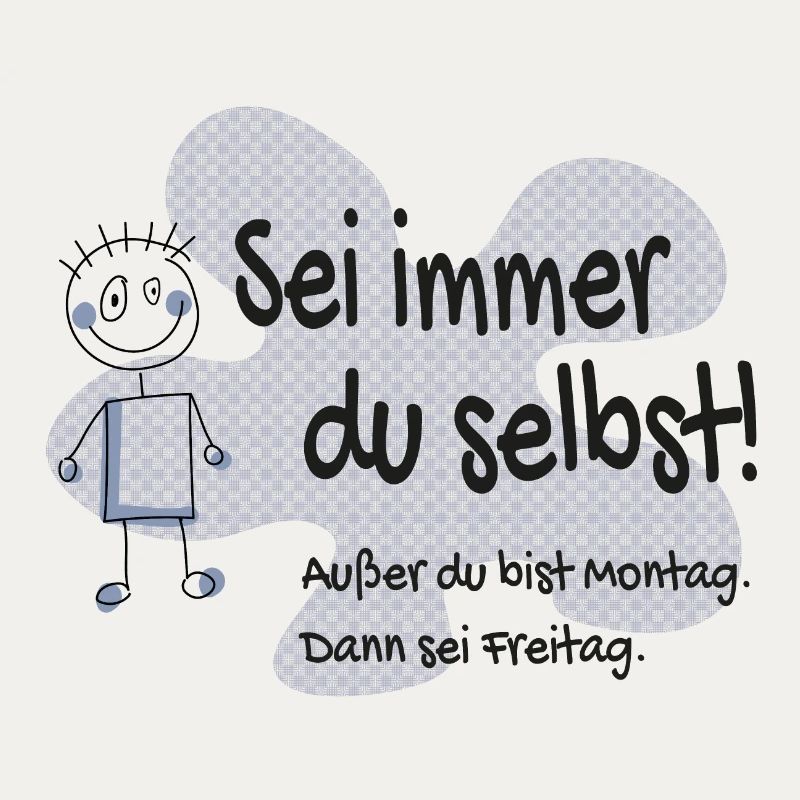 Sei immer du selbst - außer Montag, sei Freitag