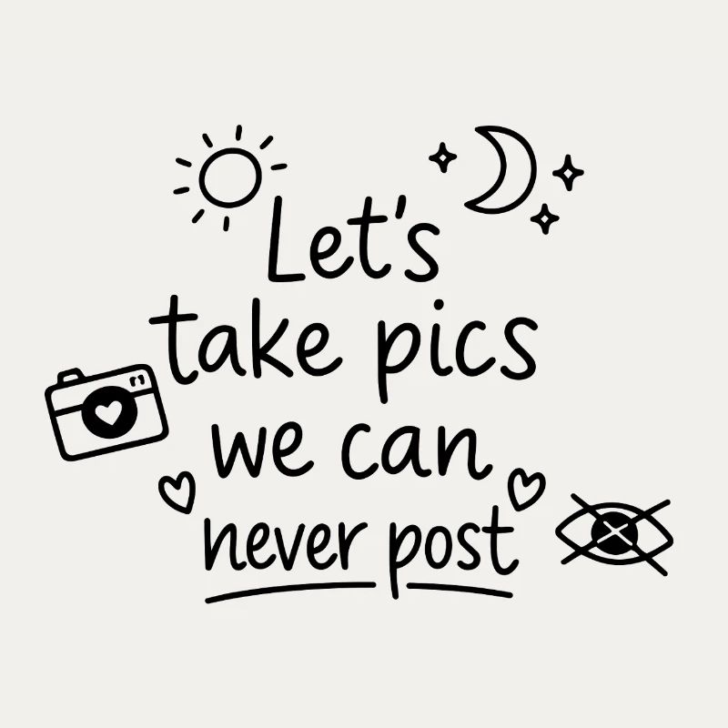 Let's Take Pics We Can Never Post