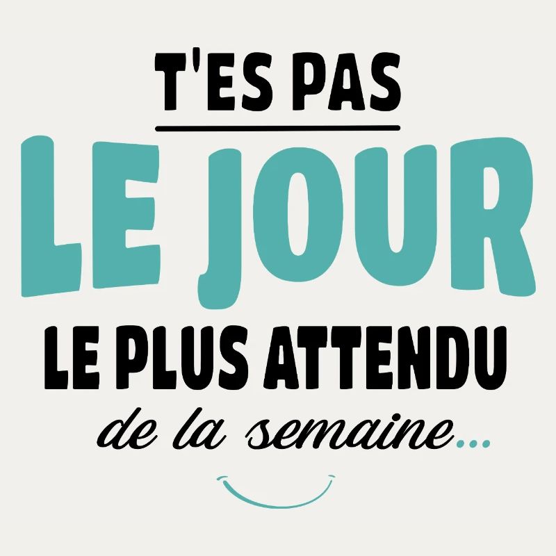 T'es pas le jour le plus attendu - Vanne