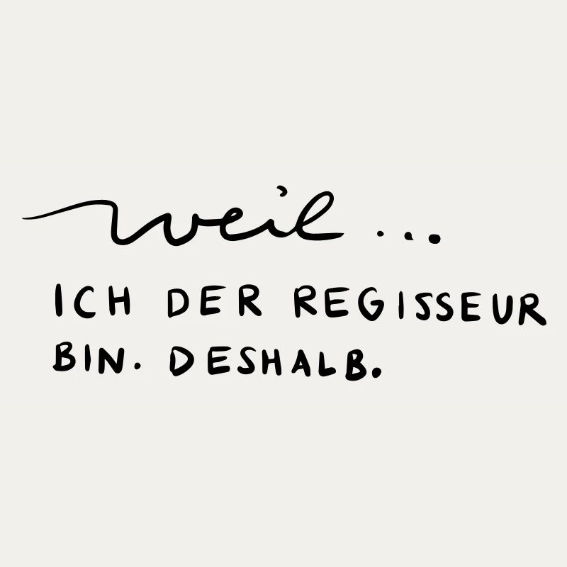 Weil...ich der Regisseur bin. Deshalb.