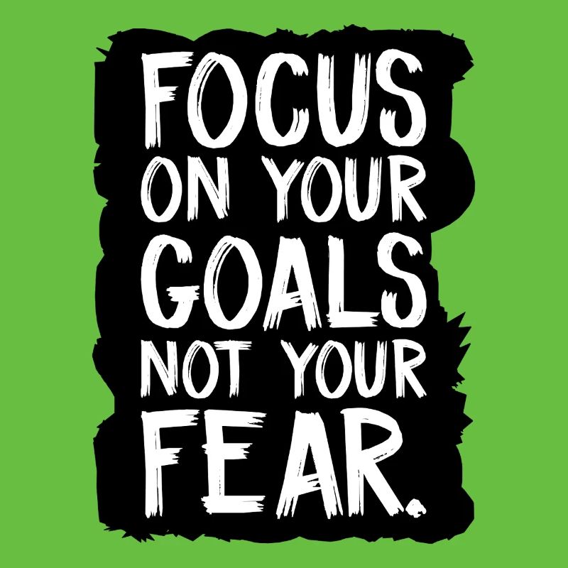 Concentrez-vous sur vos objectifs, pas sur votre peur