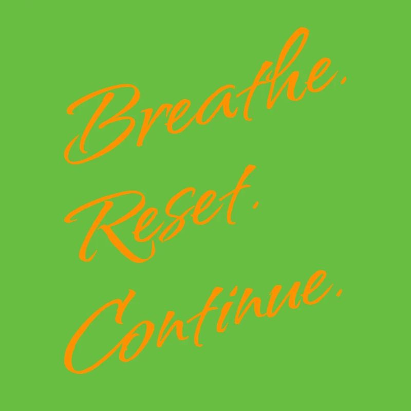 B r e a t h e. Reset. Continue.
