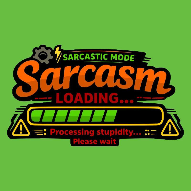 Sarcasm Loading – Processing Stupidity