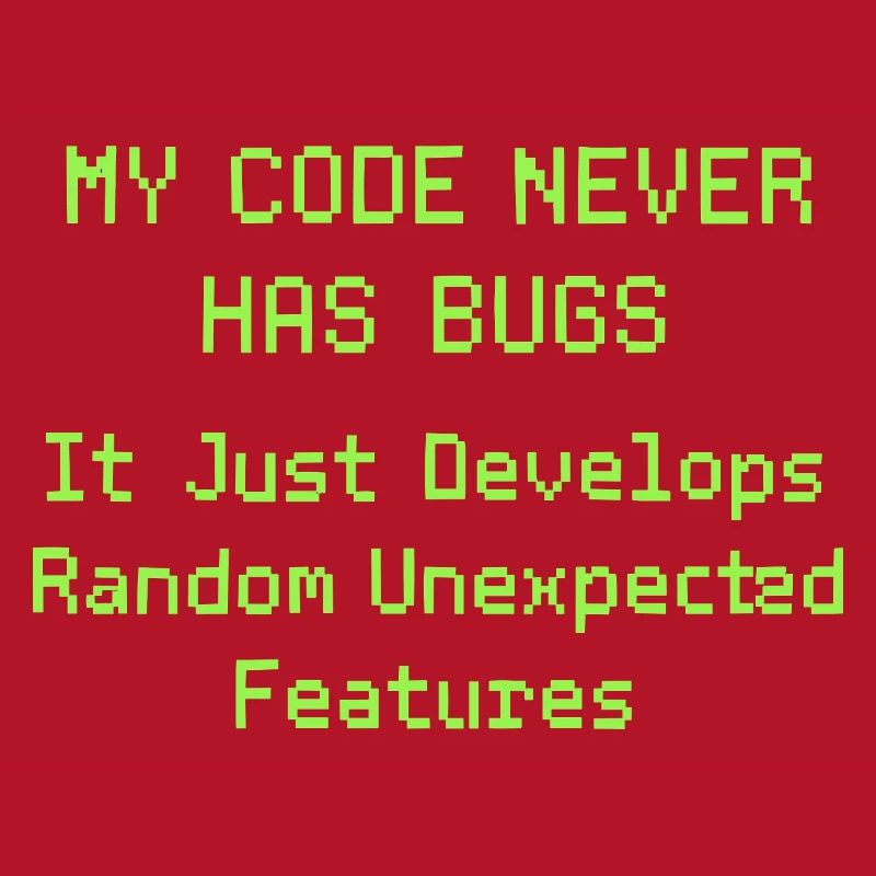 Mon code n’a jamais de bugs, il se développe simplement de manière aléatoire