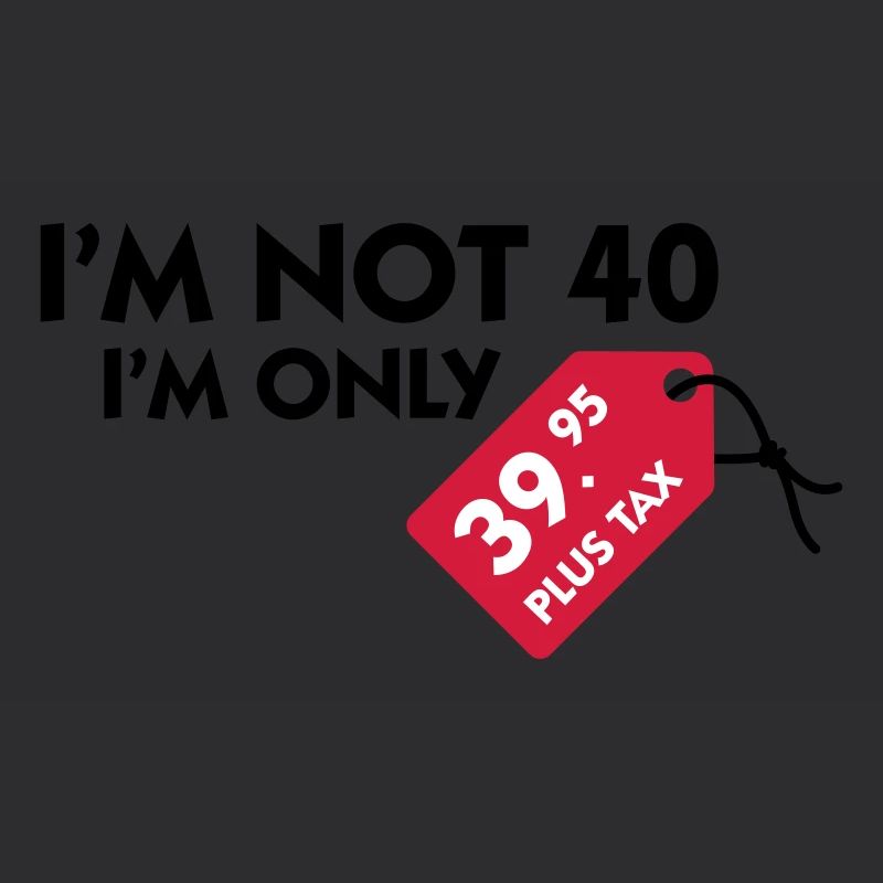 Ich bin nicht 40. Ich bin nur 39,99€ plus Steuern