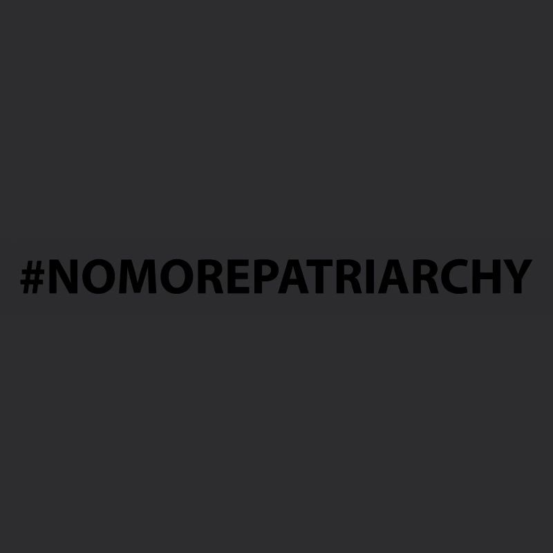 #nomorepatriarchy no more patriarchy