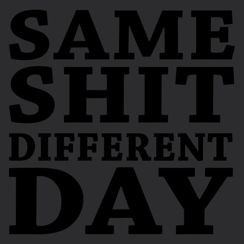 Same shit - Different day