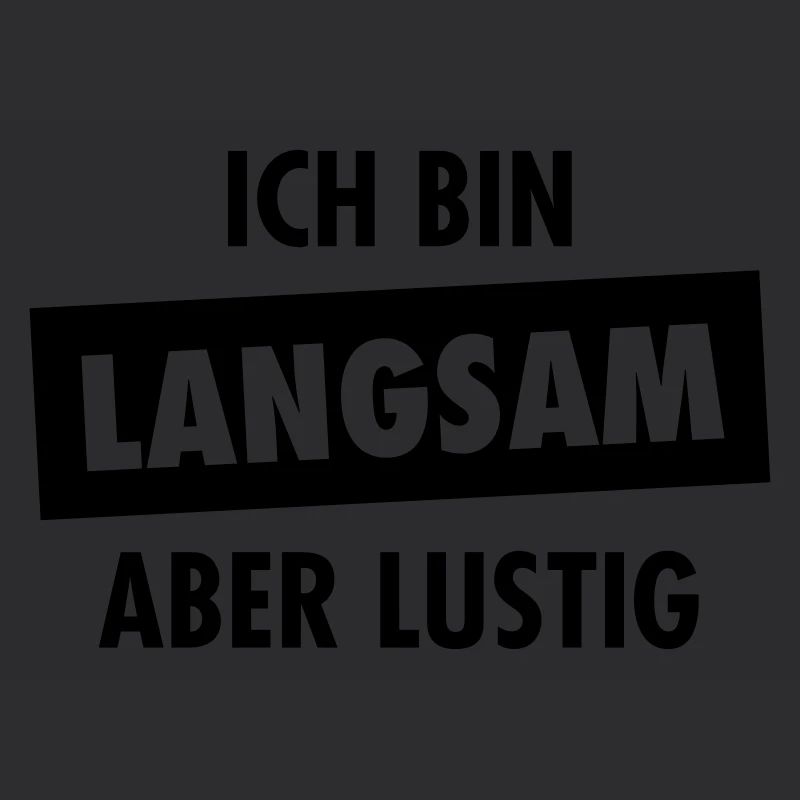 Ich Bin Langsam Aber Lustig