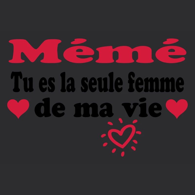 Mémé tu es la seule femme de ma vie