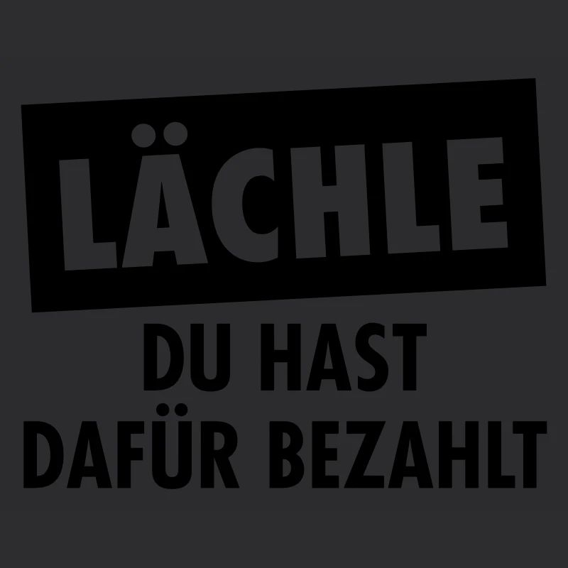 Lächle Du Hast Dafür Bezahlt