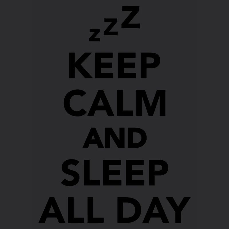 Keep calm and sleep all day