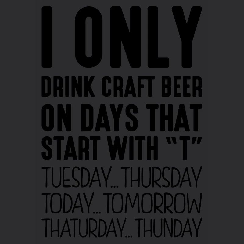 I only drink craft beer on days that start with T