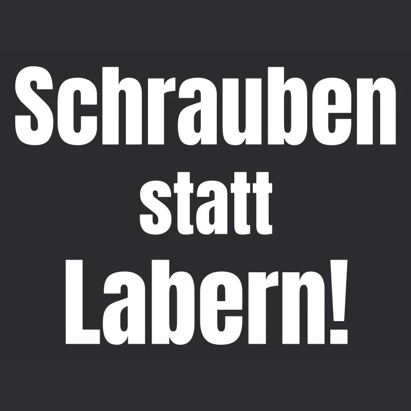 Schrauben statt Labern!