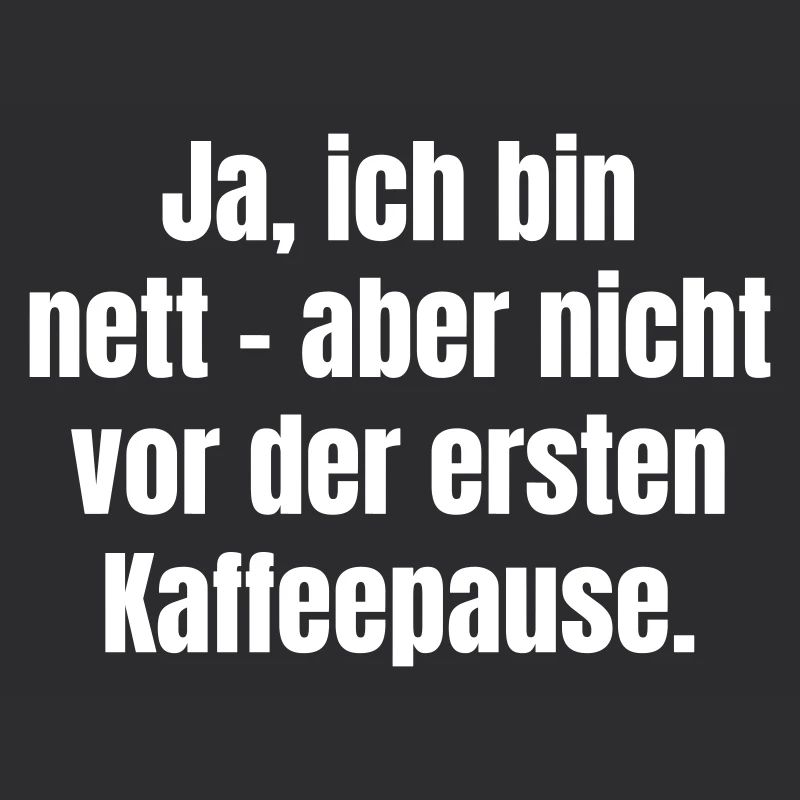 Ja, ich bin nett - aber nicht vor der Kaffeepause.