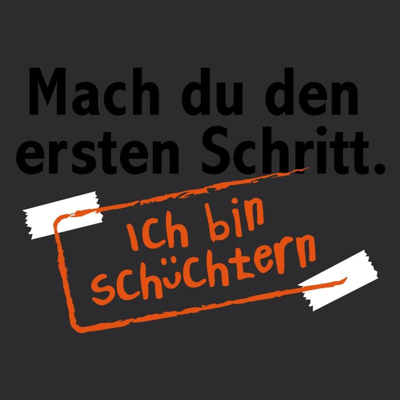 Mach du den ersten Schritt. Ich bin schüchtern