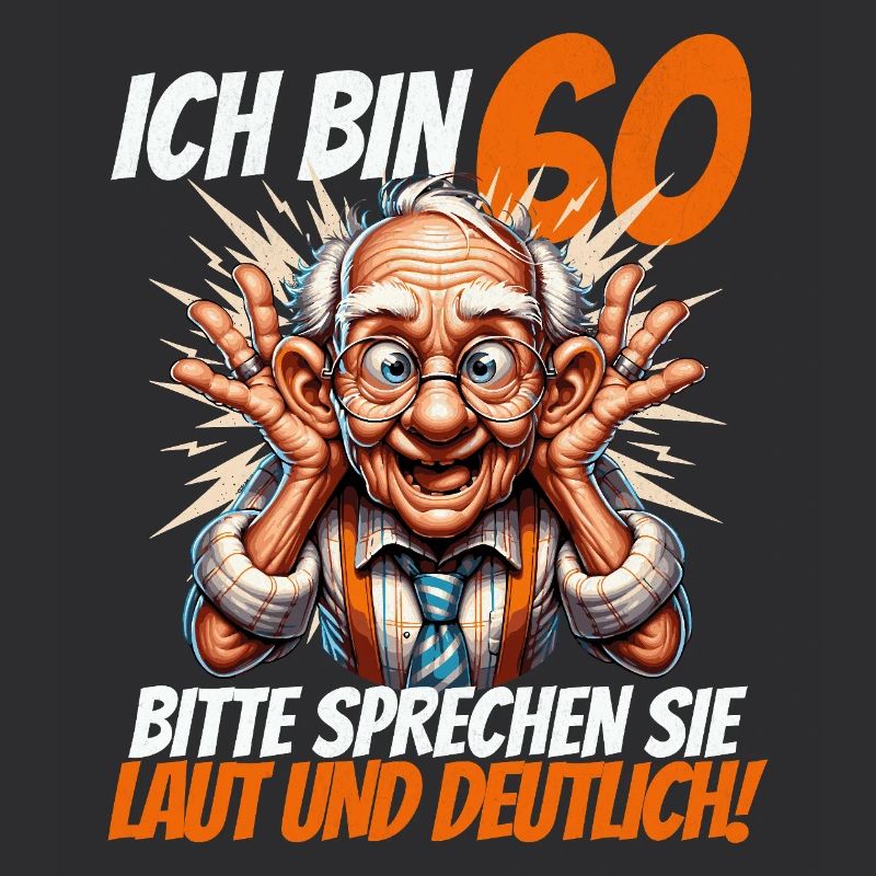 ICH BIN 60 BITTE SPRECHEN SIE LAUT UND DEUTLICH