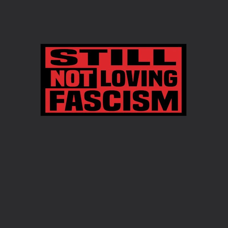 still not loving fascism