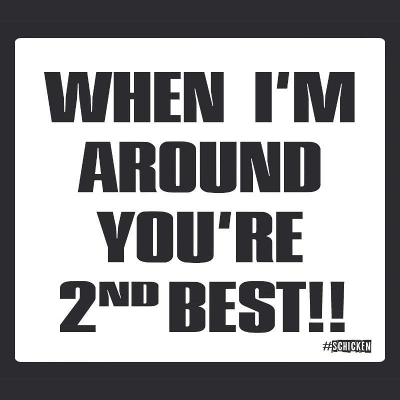 Wenn ich da bin, bist du Zweitbester