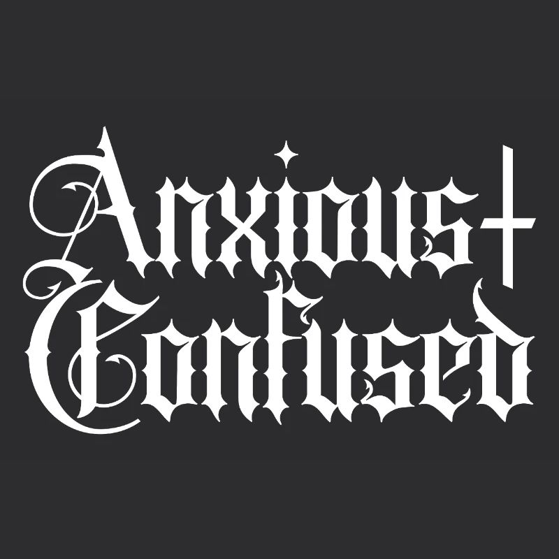 Anxious & Confused