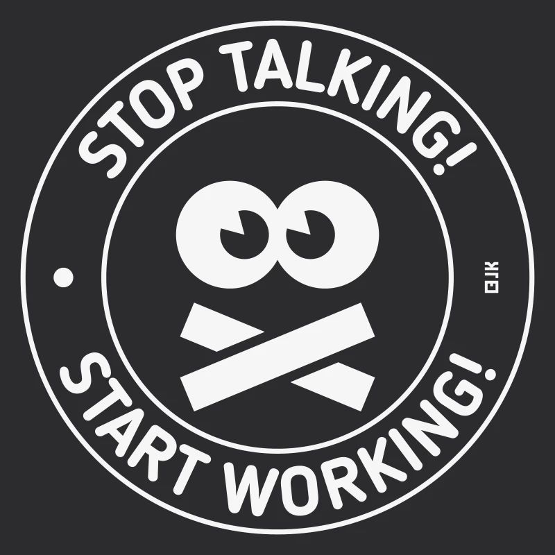 Stop Talking! Start Working! (White)