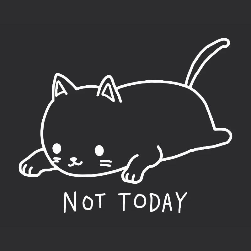 Cat Not Today I don't feel like it