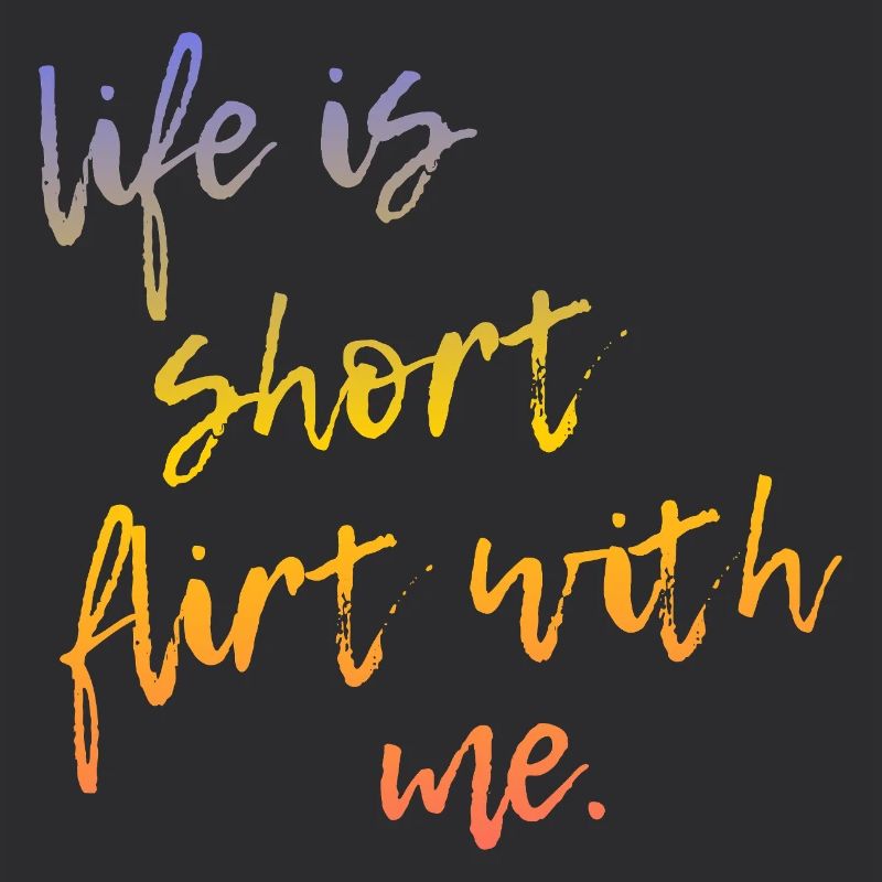 Life is Short Flirt With Me - Tour Gradient Script