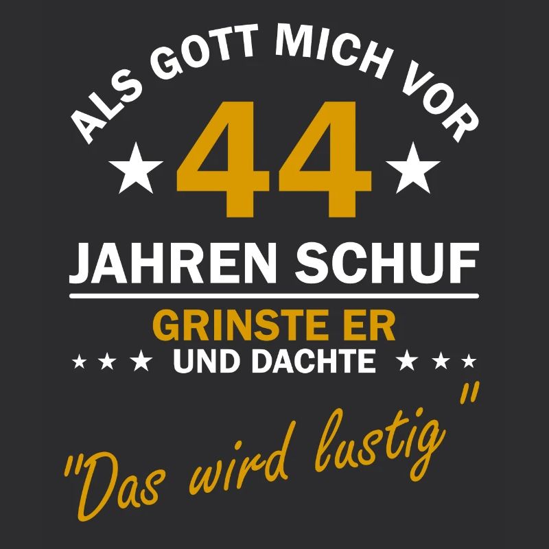 44. Geburtstag Als Gott mich schuf lustiger Spruch