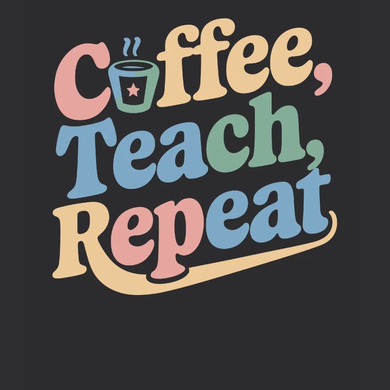 Coffee, Teaching, Repeating: Teacher Inspiration