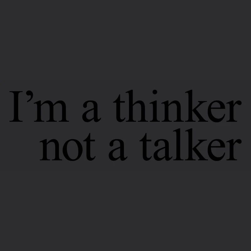 I am a thinker not a talker