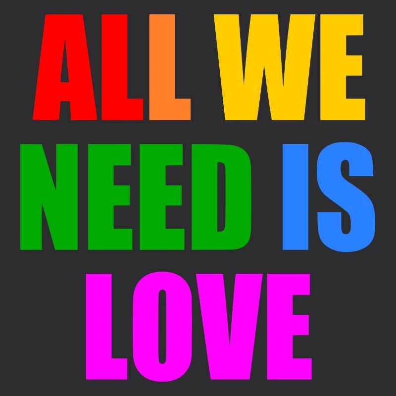 all we need is love
