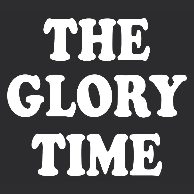 The glory time