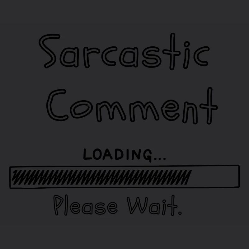 Sarcastic comment loading please wait