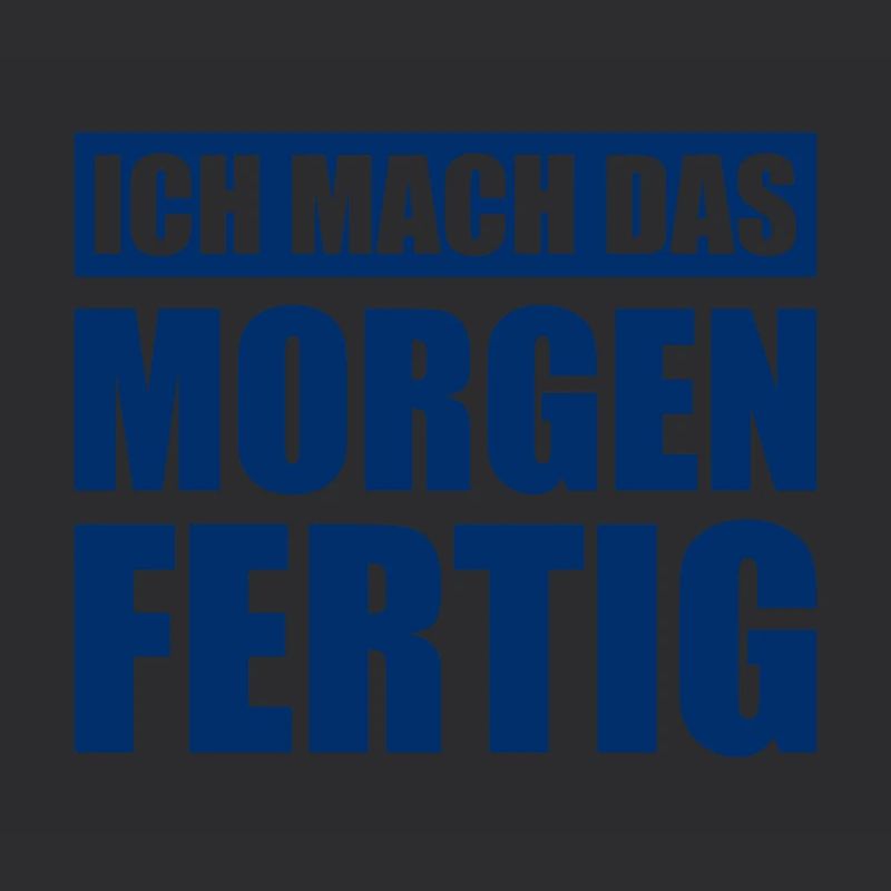 Ich Mach Das Morgen Fertig