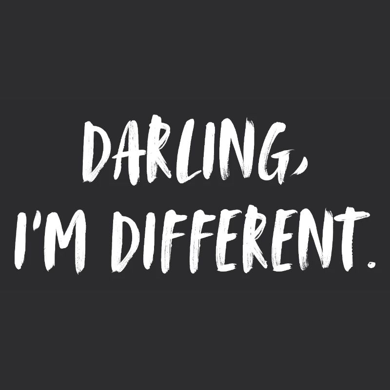 Darling, I'm different. Liebling, ich bin anders.