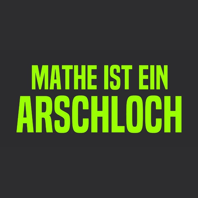 Mathe ist ein Arschloch - Mathematik - Schule